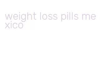 weight loss pills mexico