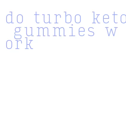 do turbo keto gummies work