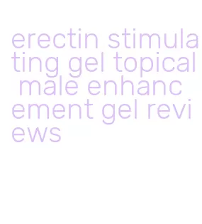 erectin stimulating gel topical male enhancement gel reviews