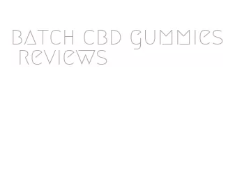batch cbd gummies reviews