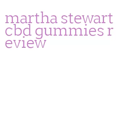 martha stewart cbd gummies review