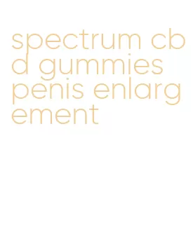 spectrum cbd gummies penis enlargement