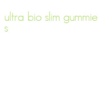ultra bio slim gummies