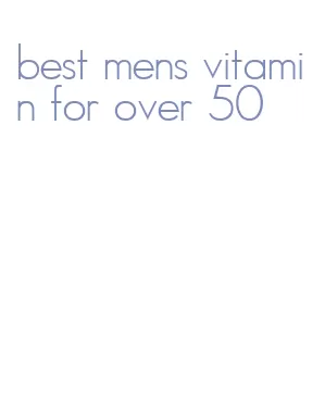 best mens vitamin for over 50