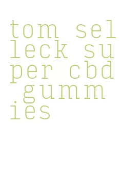 tom selleck super cbd gummies