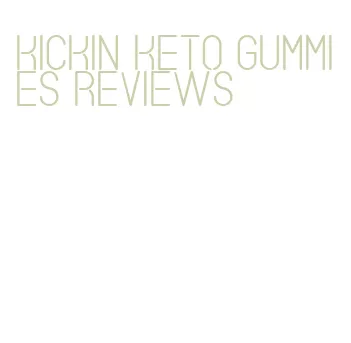 kickin keto gummies reviews