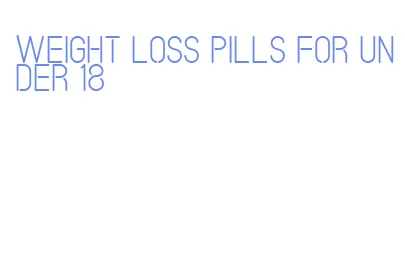 weight loss pills for under 18