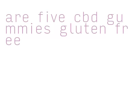 are five cbd gummies gluten free