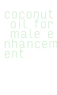 coconut oil for male enhancement