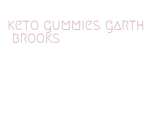 keto gummies garth brooks