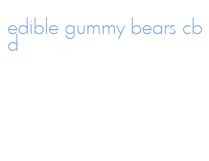 edible gummy bears cbd