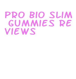 pro bio slim gummies reviews
