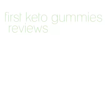 first keto gummies reviews