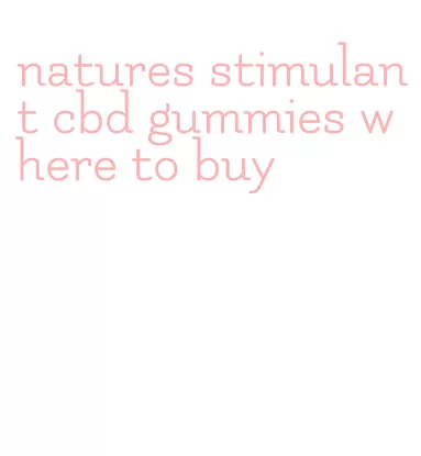 natures stimulant cbd gummies where to buy