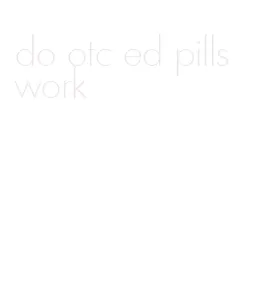 do otc ed pills work