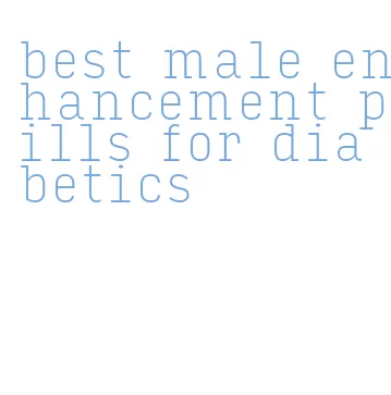 best male enhancement pills for diabetics