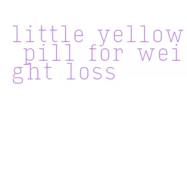 little yellow pill for weight loss