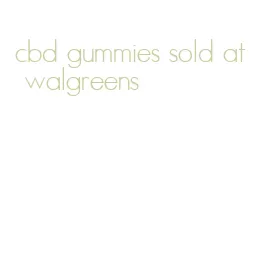 cbd gummies sold at walgreens