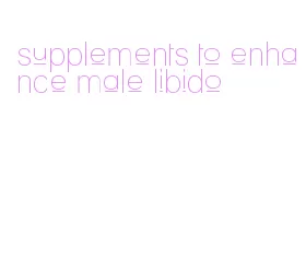 supplements to enhance male libido