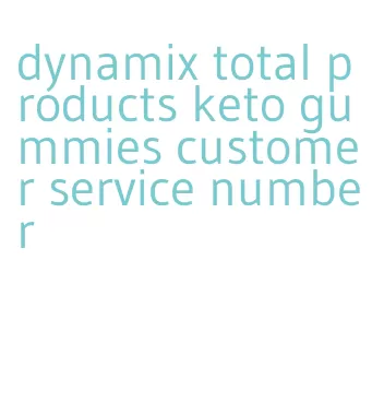 dynamix total products keto gummies customer service number