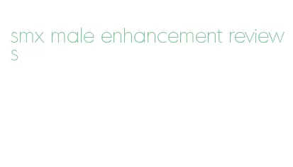 smx male enhancement reviews