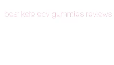 best keto acv gummies reviews