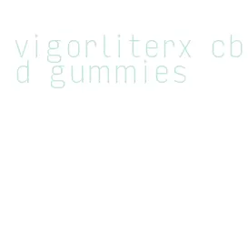 vigorliterx cbd gummies