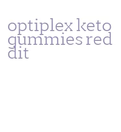 optiplex keto gummies reddit