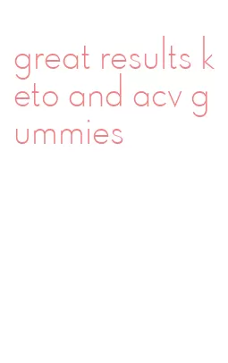 great results keto and acv gummies