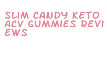slim candy keto acv gummies reviews