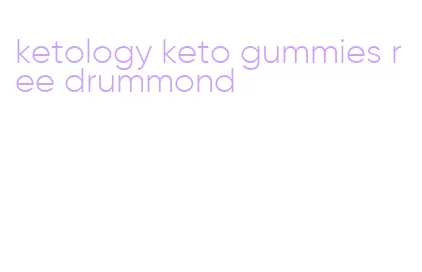 ketology keto gummies ree drummond