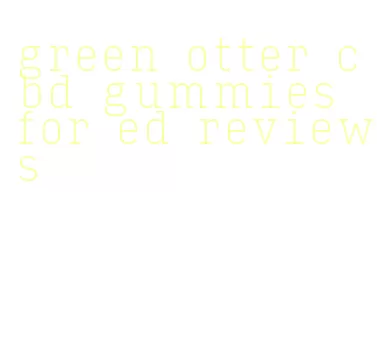 green otter cbd gummies for ed reviews
