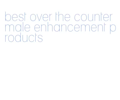 best over the counter male enhancement products