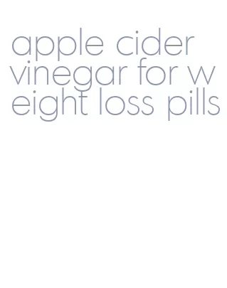 apple cider vinegar for weight loss pills