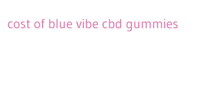 cost of blue vibe cbd gummies