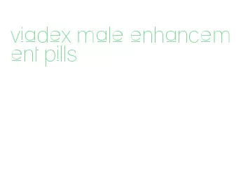 viadex male enhancement pills