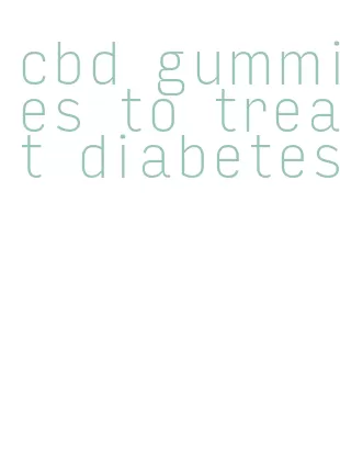 cbd gummies to treat diabetes