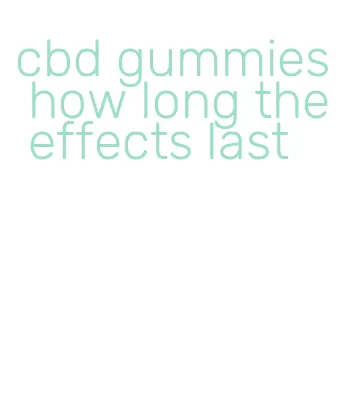 cbd gummies how long the effects last