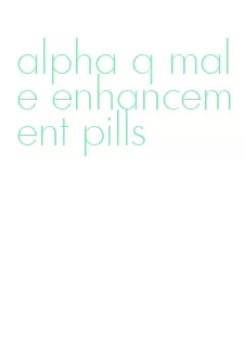 alpha q male enhancement pills