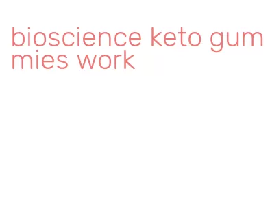 bioscience keto gummies work