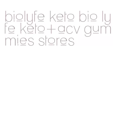 biolyfe keto bio lyfe keto+acv gummies stores