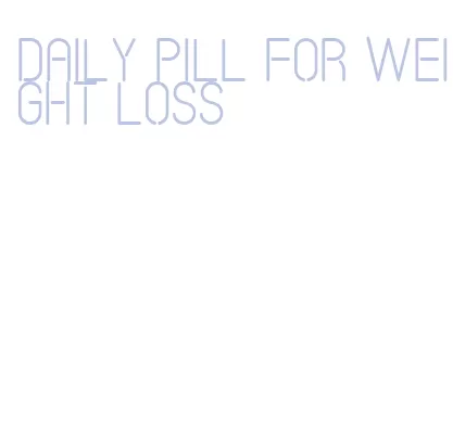 daily pill for weight loss