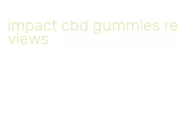 impact cbd gummies reviews