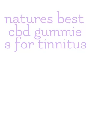 natures best cbd gummies for tinnitus