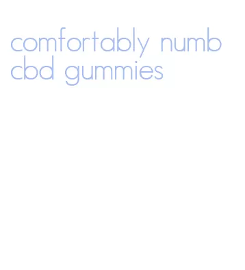 comfortably numb cbd gummies