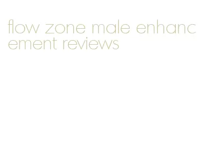 flow zone male enhancement reviews