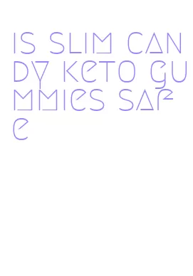is slim candy keto gummies safe