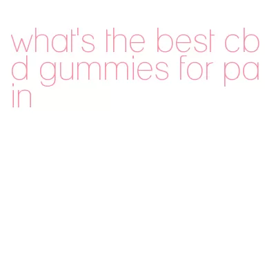 what's the best cbd gummies for pain