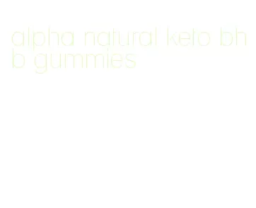 alpha natural keto bhb gummies