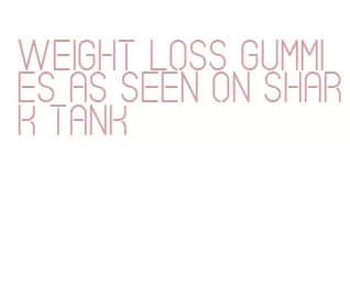 weight loss gummies as seen on shark tank